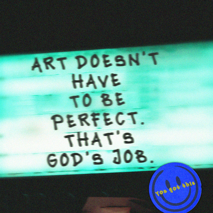 "Art Doesn't Have to Be Perfect That's God's Job" Poster